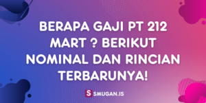 Berapa Gaji PT 212 Mart Berikut Nominal dan Rincian Terbarunya