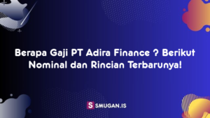 Berapa Gaji PT Adira Finance ? Berikut Nominal dan Rincian Terbarunya!