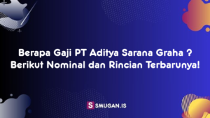 Berapa Gaji PT Aditya Sarana Graha ? Berikut Nominal dan Rincian Terbarunya!