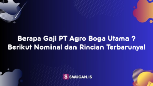 Berapa Gaji PT Agro Boga Utama ? Berikut Nominal dan Rincian Terbarunya!