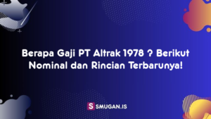 Berapa Gaji PT Altrak 1978 ? Berikut Nominal dan Rincian Terbarunya!