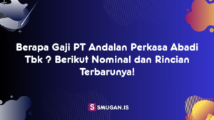 Berapa Gaji PT Andalan Perkasa Abadi Tbk ? Berikut Nominal dan Rincian Terbarunya!