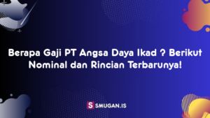 Berapa Gaji PT Angsa Daya Ikad ? Berikut Nominal dan Rincian Terbarunya!