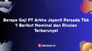 Berapa Gaji PT Arkha Jayanti Persada Tbk ? Berikut Nominal dan Rincian Terbarunya!