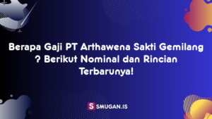 Berapa Gaji PT Arthawena Sakti Gemilang ? Berikut Nominal dan Rincian Terbarunya!