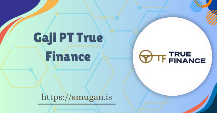 Gaji PT True Finance